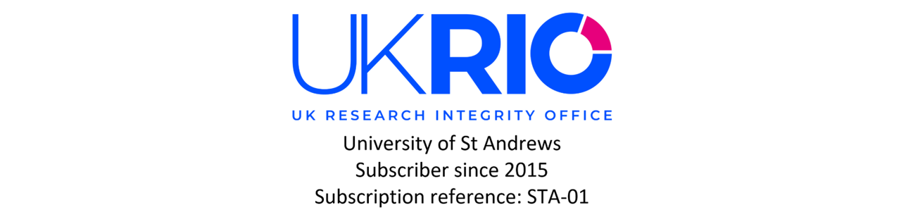 UK Research Integrity Office. University of St Andrews. Subscriber since 2015. Subscription reference: STA-01